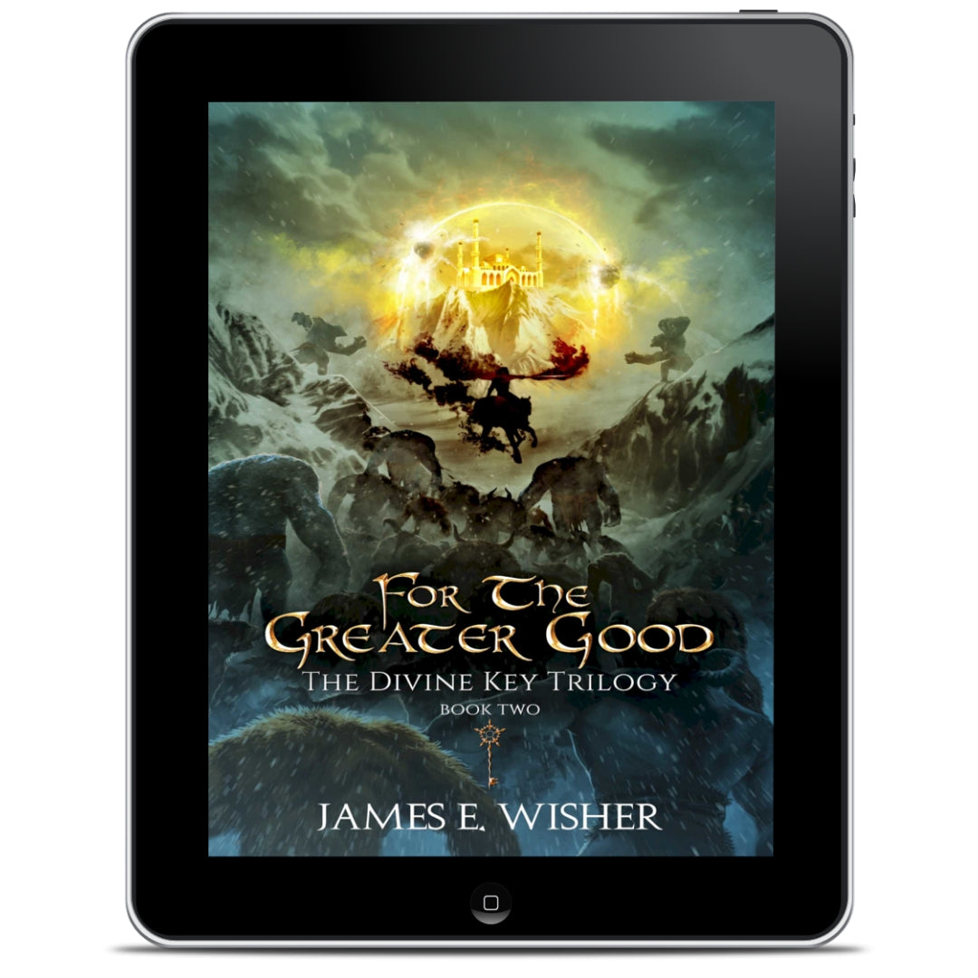 For The Greater Good an Epic Fantasy Ebook by James E Wisher